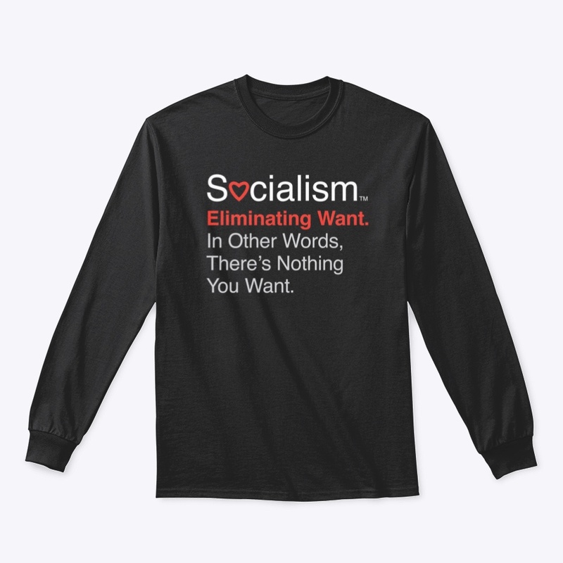 Socialism.™ Eliminating Want. On Black.
