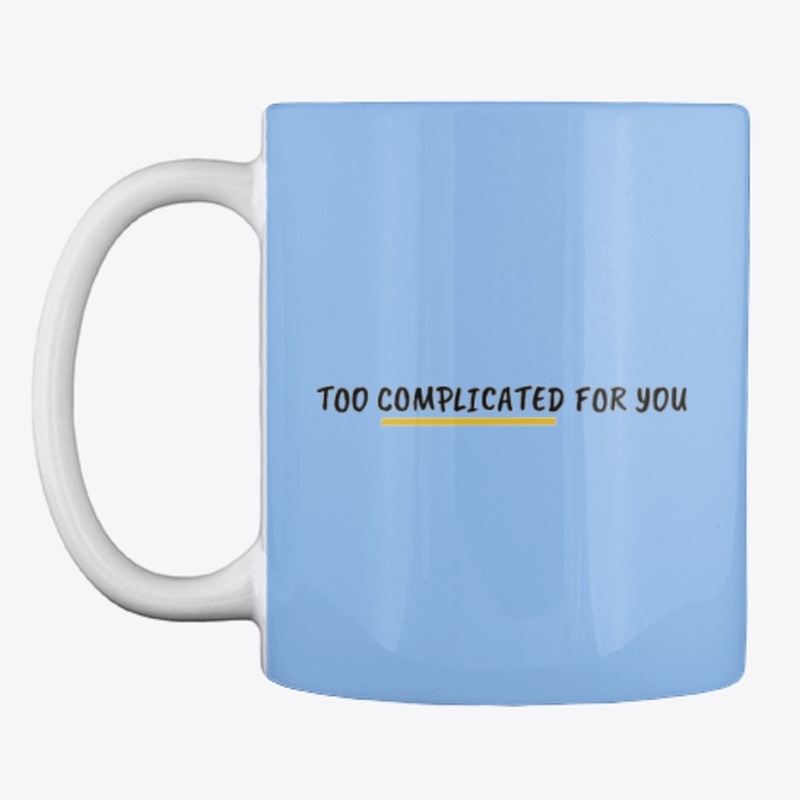 TOO COMPLICATED FOR YOU