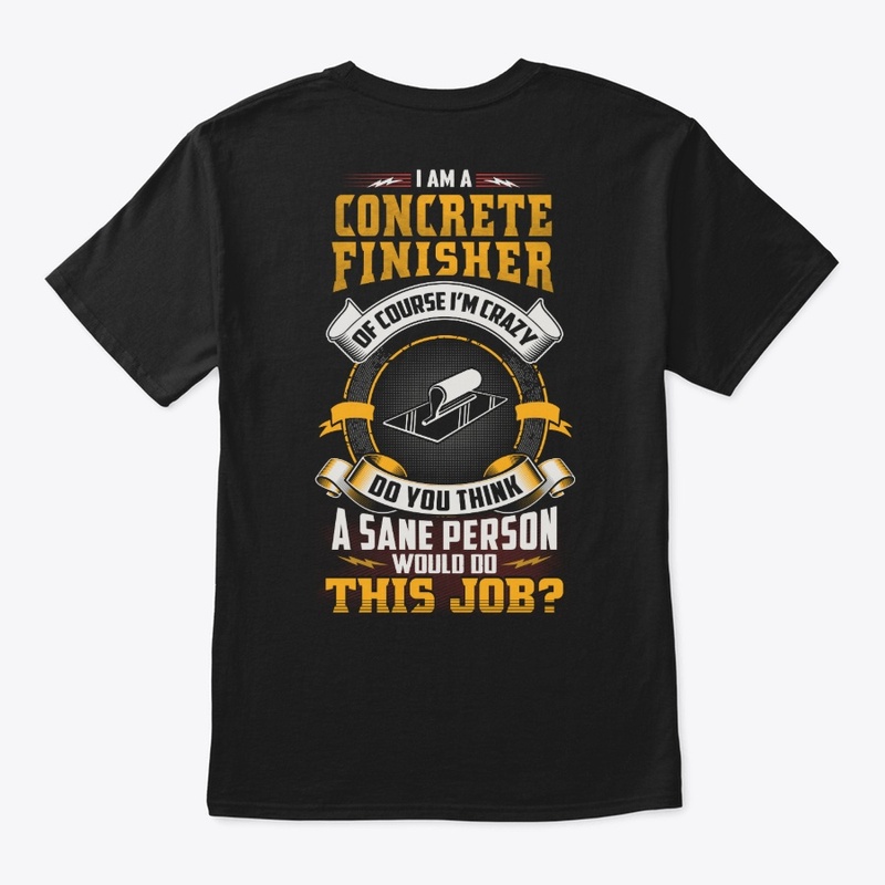 Crazy Concrete Finisher Shirt