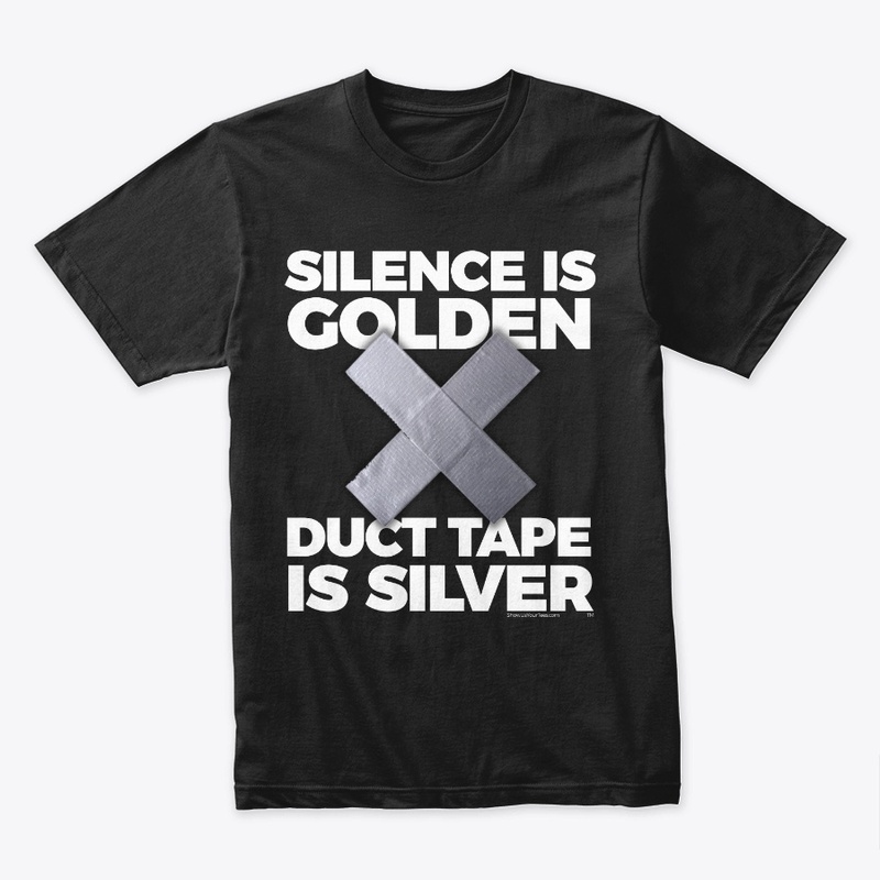 Silence is Golden Duct Tape Is Silver