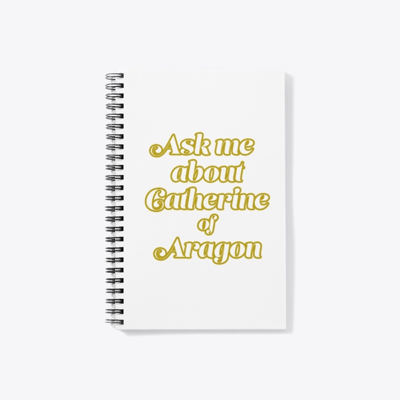 Ask me about Catherine of Aragon