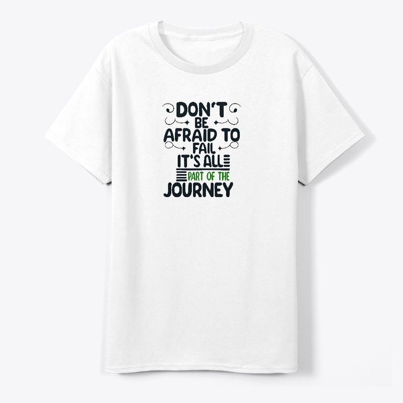 Don't be afraid to fail T-shirt