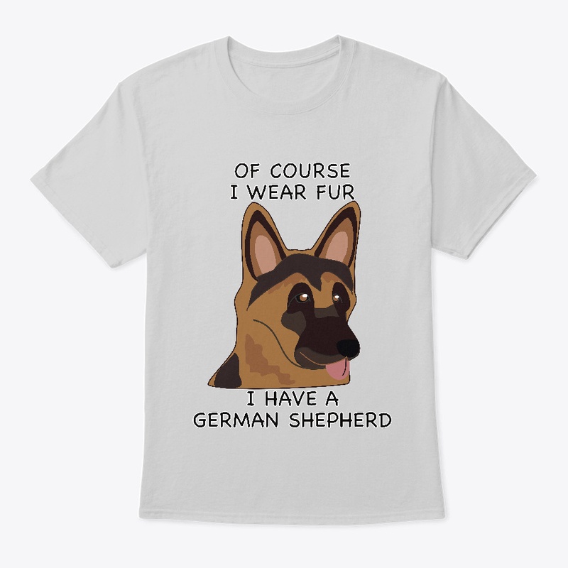 Of Course I Wear Fur - German Shepherd