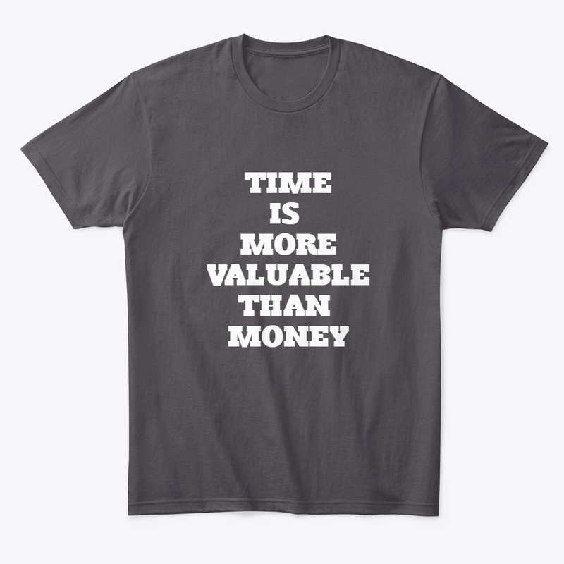TIME IS MORE VALUABLE THAN MONEY