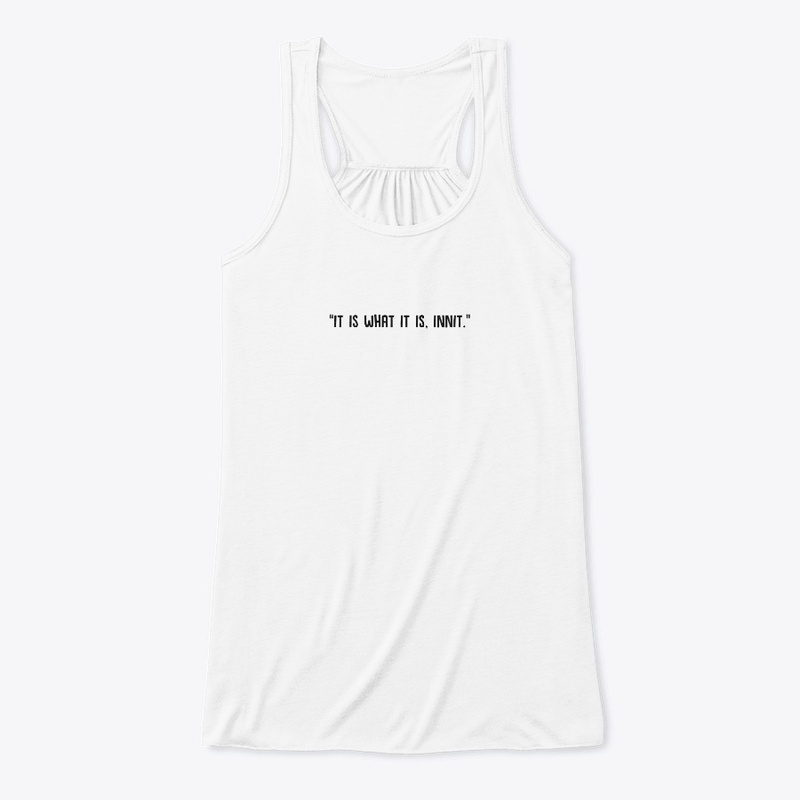 "It is what it is, innit" | Black