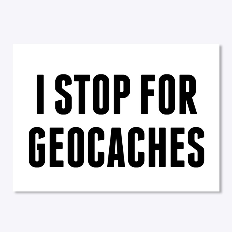 I Stop For Geocaches Stickers