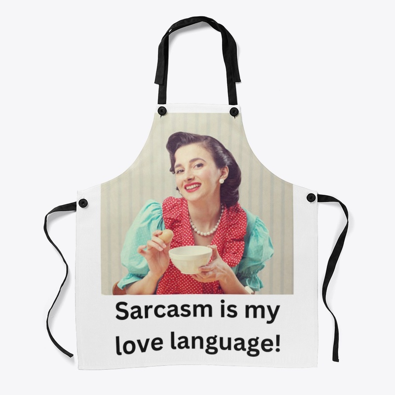 Sarcasm is my love language