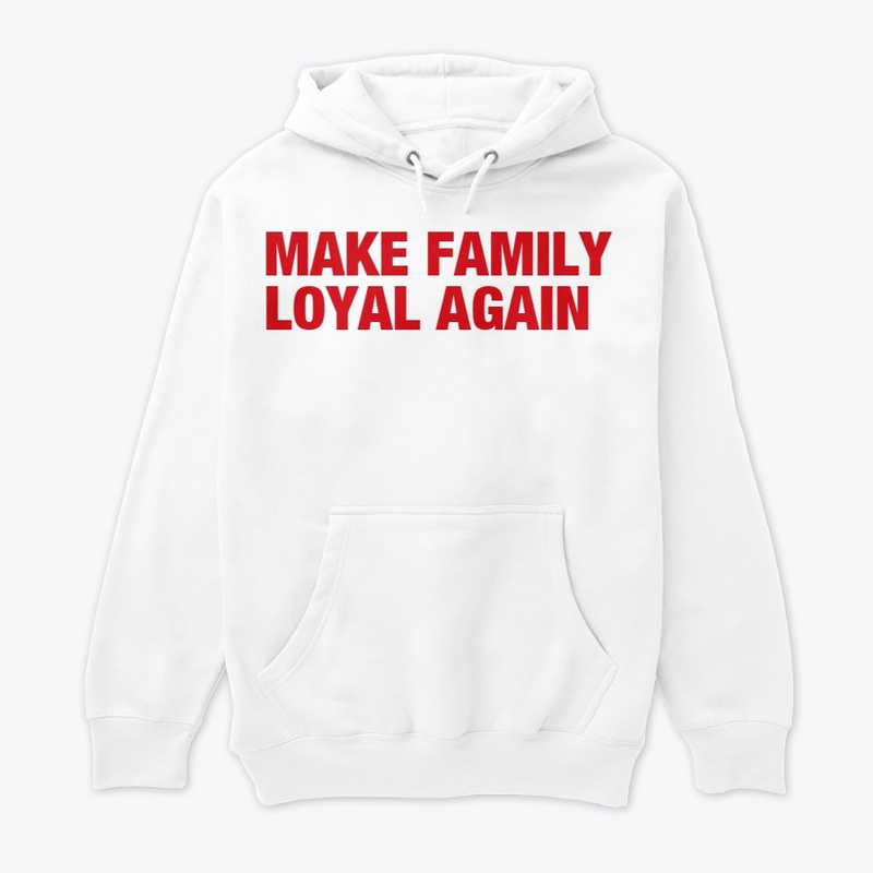 MAKE FAMILY LOYAL AGAIN