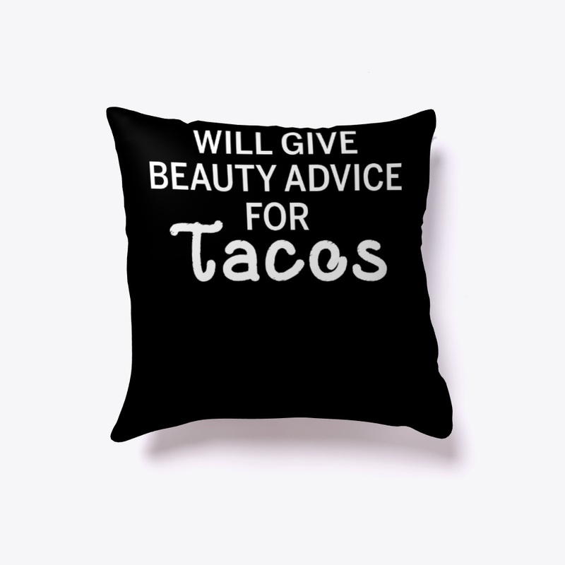 Will Give Beauty Advice For Tacos Funny