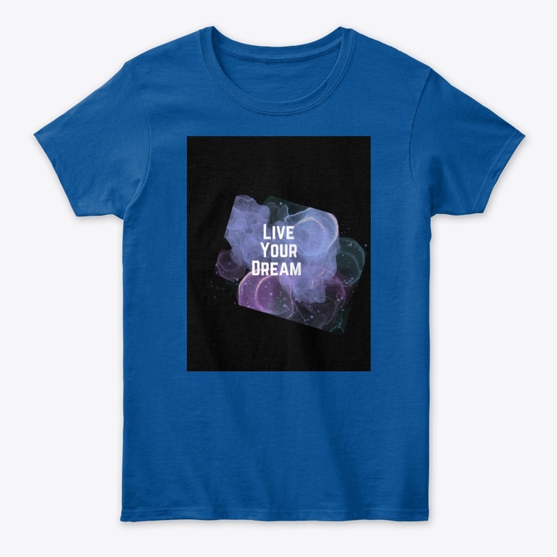 Live your dreams T-shirt, hoodies,cup
