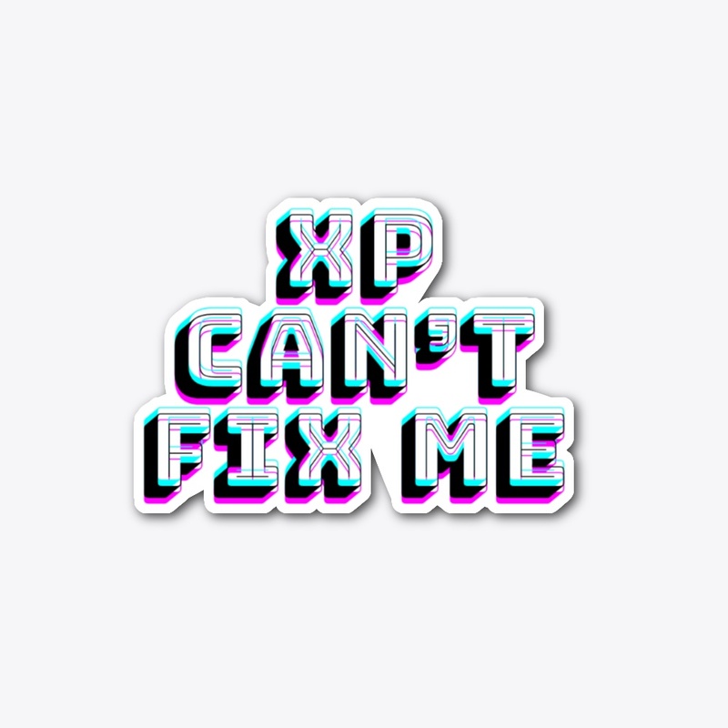 XP can't fix me Sticker