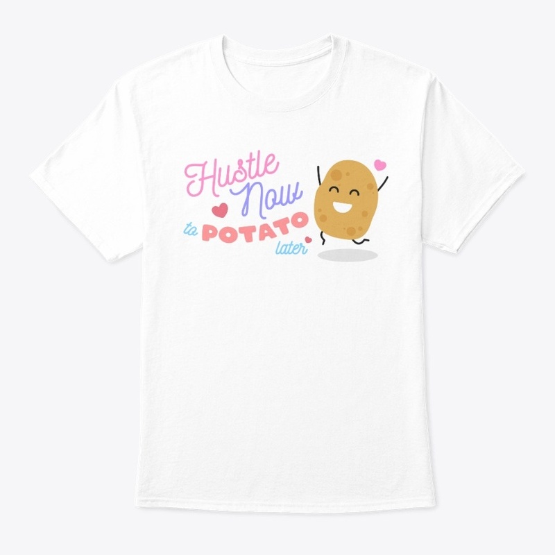 Hustle Now to Potato Later KAWAII