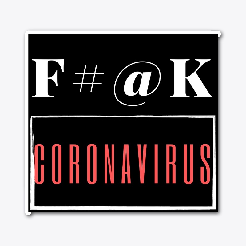 F#@k Corona Virus