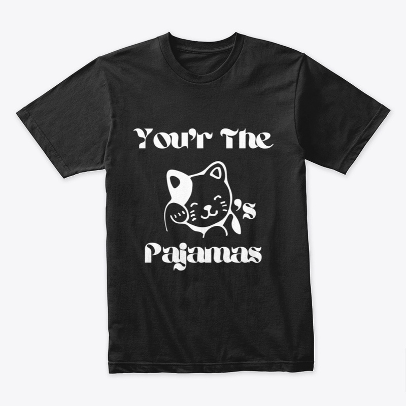 You're The Cat's Pajamas! 