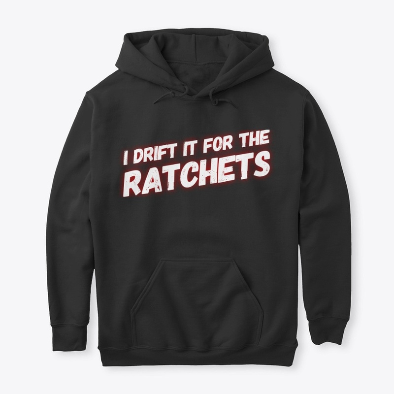 I Drift It For The Ratchets