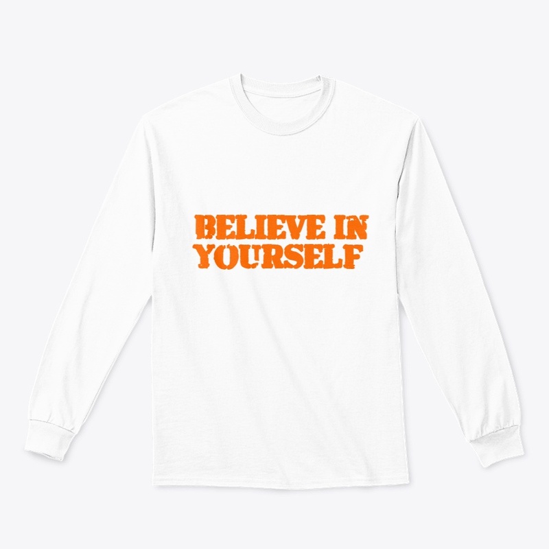 BELIEVE IN YOURSELF