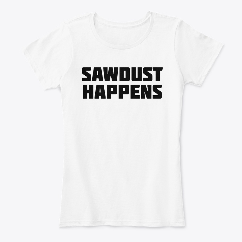 Sawdust Happens Funny Woodworking