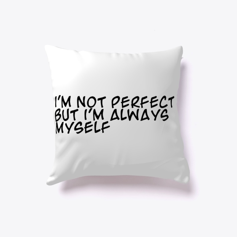 i'm not perfect but always myself