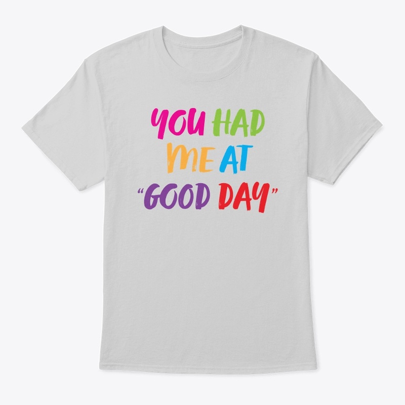 You Had Me At Good Day