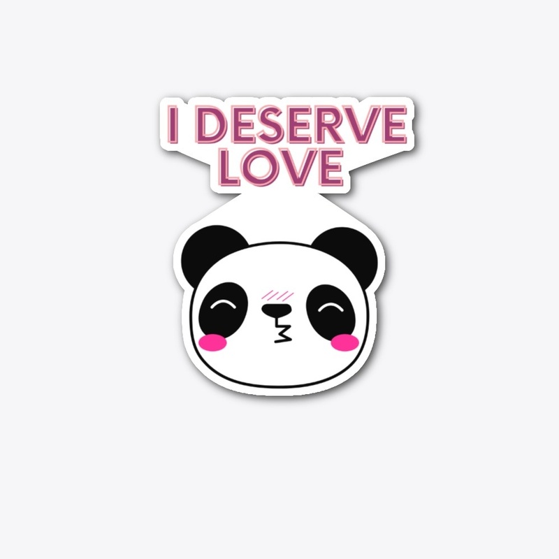 I Deserve Love Cute Panda 