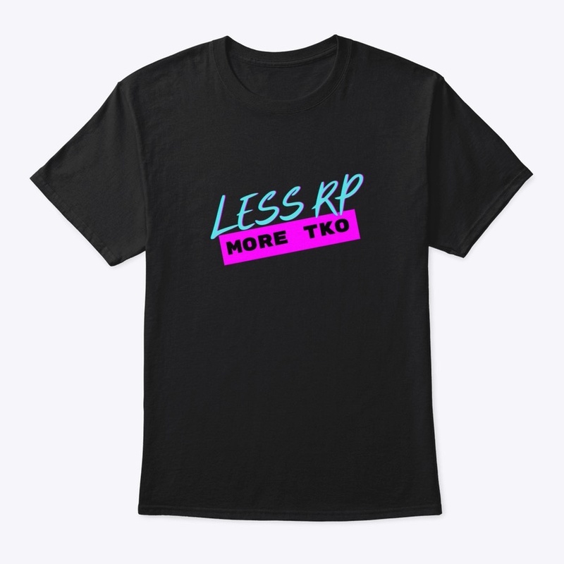 Less RP More TKO