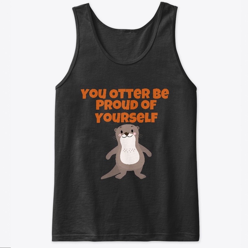 You Otter Be Proud of Yourself.
