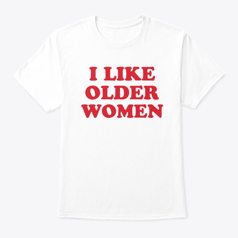 I Like Older Women Shirt