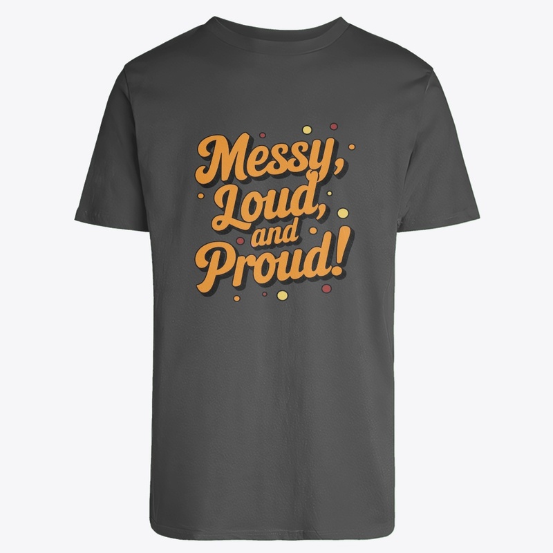 "Messy Loud & Proud"