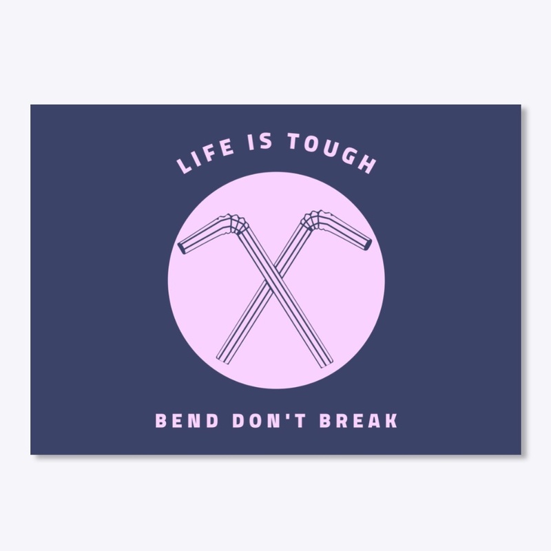 Life Is Tough - Bend Don't Break