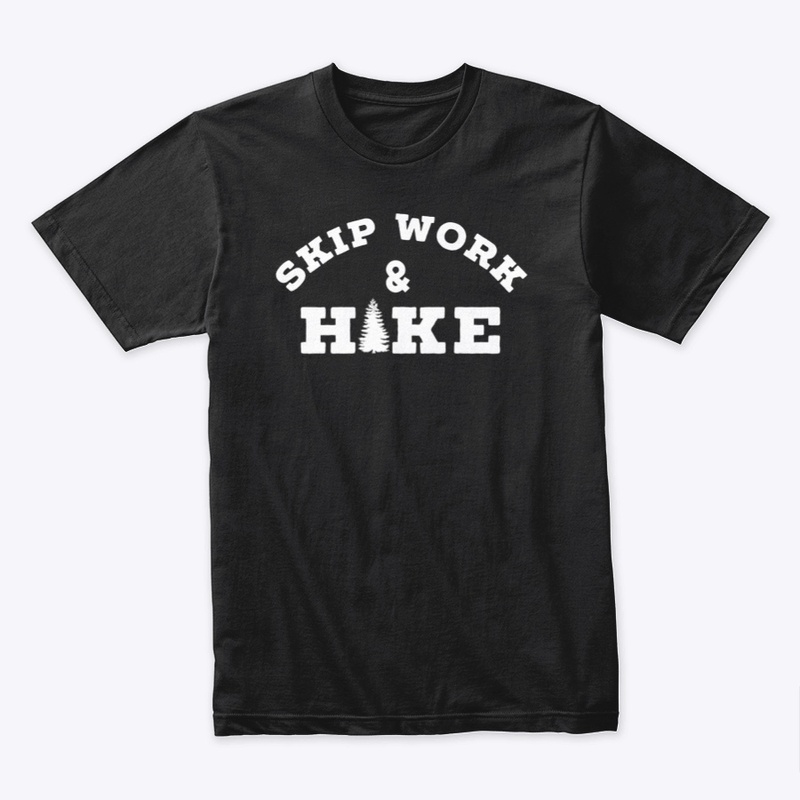 Skip Work and Hike - white