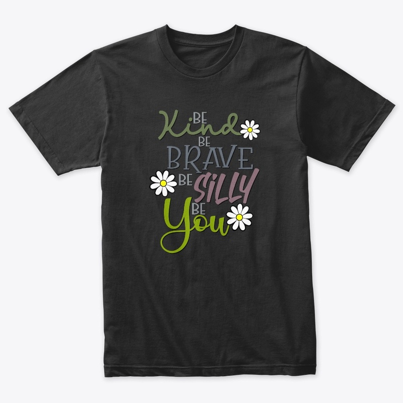 Be Kind, Be Brave, Be Silly, Be You