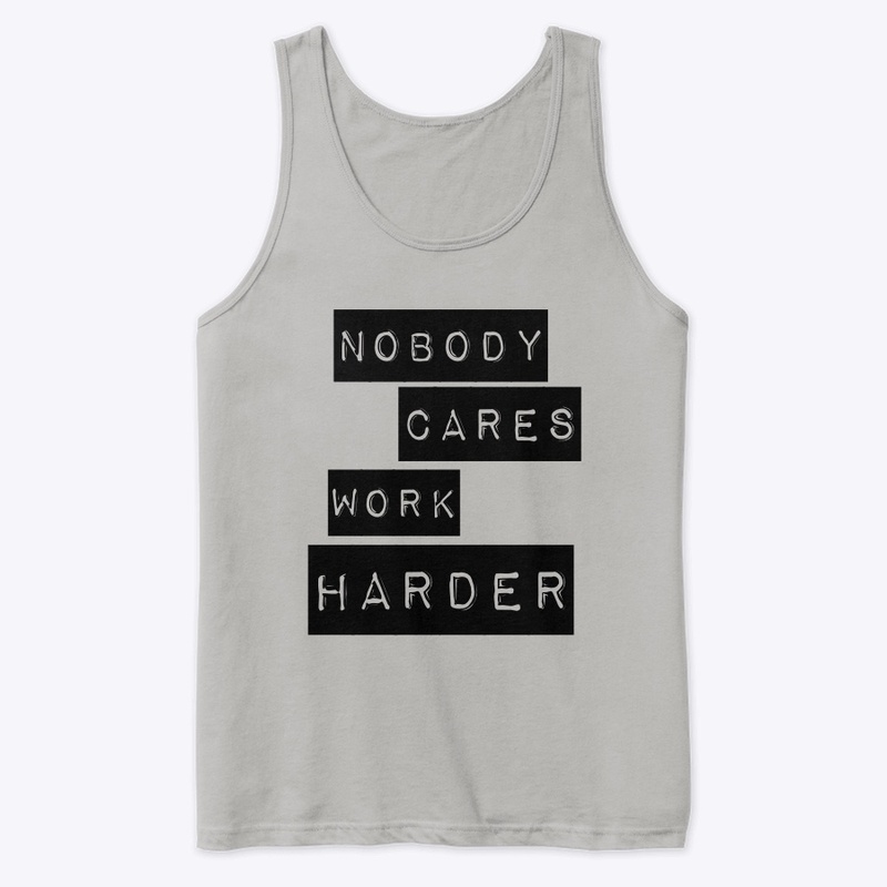"Nobody Cares Work Harder" Tank Top