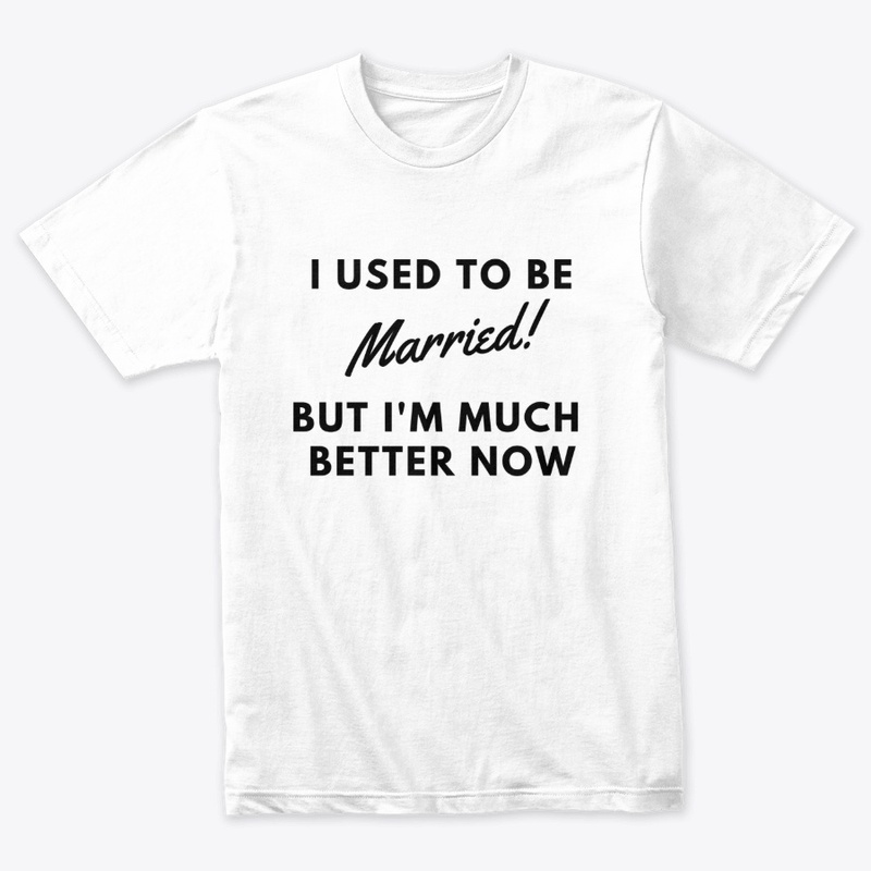 I Used To Be Married! But I'm better now