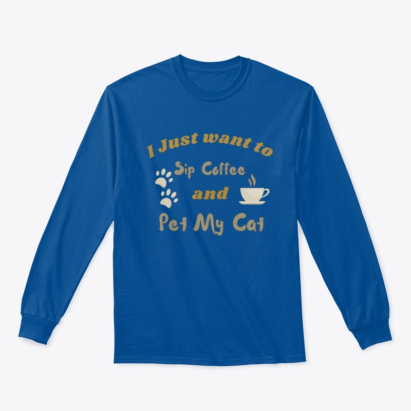 Sip my Coffee and pet my cat