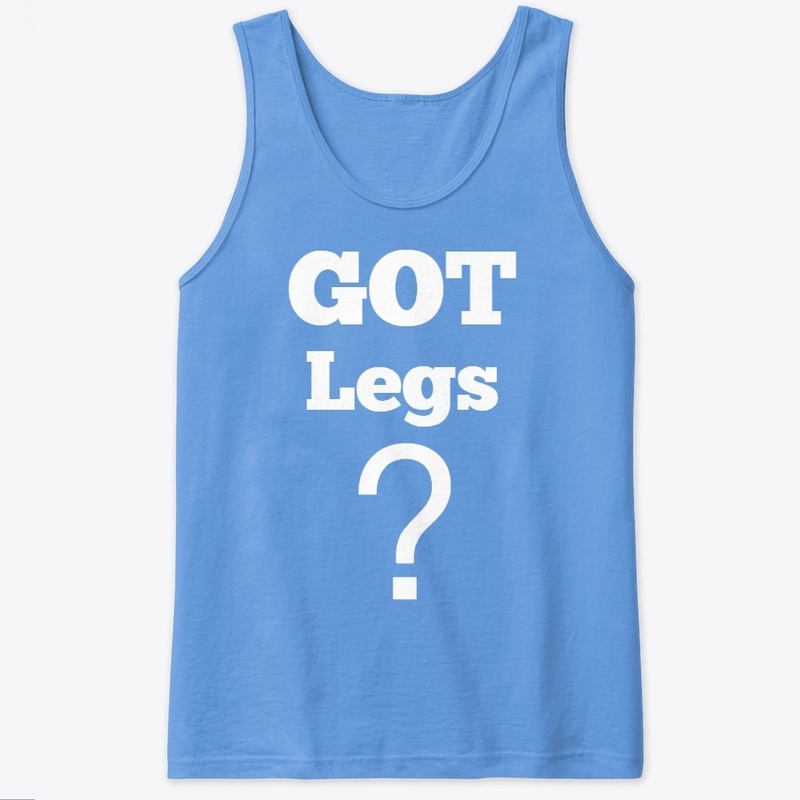 GOT Legs?