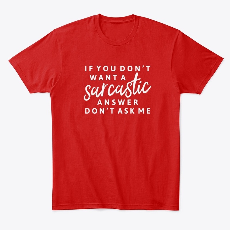 If You Don't Want A Sarcastic Answer...