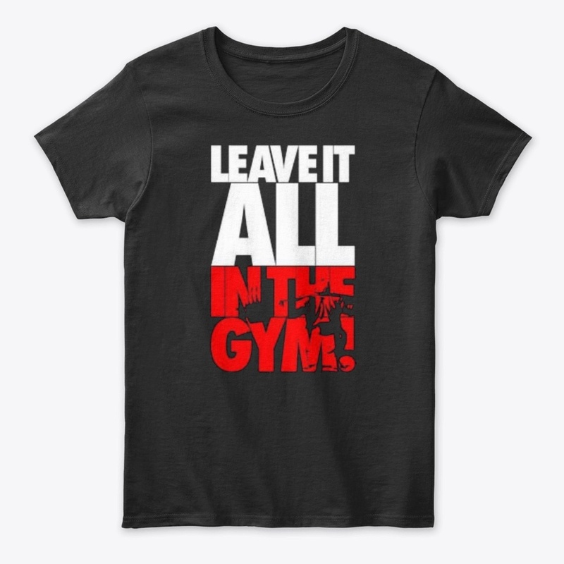 Leave it all in the gym