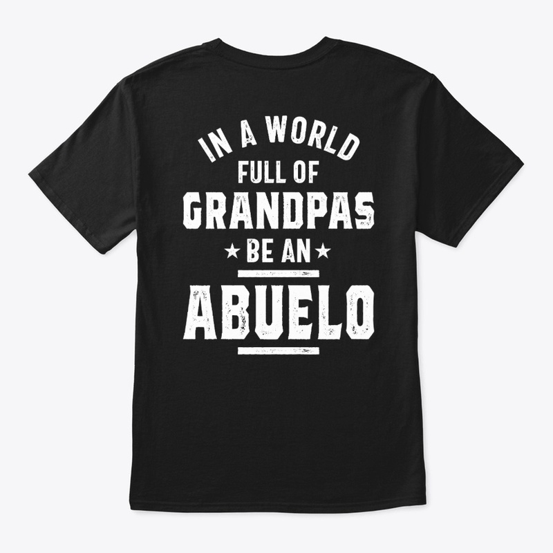 In A World Full Of Grandpas Be An Abuelo