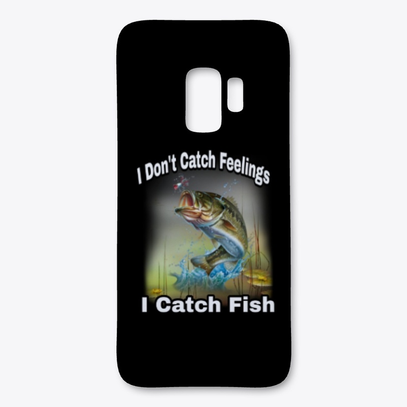 I  Don't Catch Feelings I Catch Fish