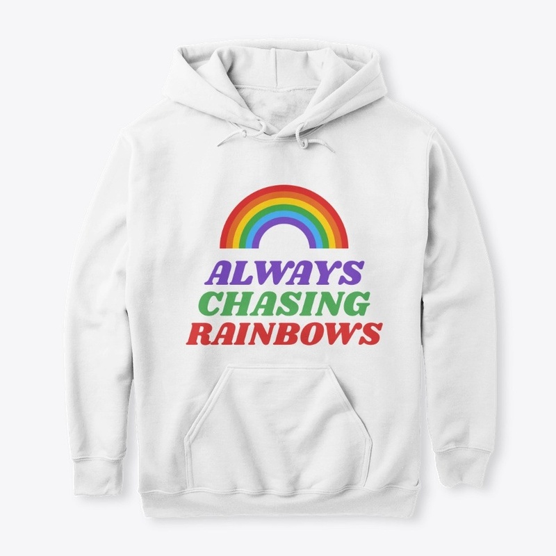 ALWAYS CHASING RAINBOWS