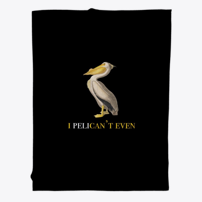 I Pelican't Even