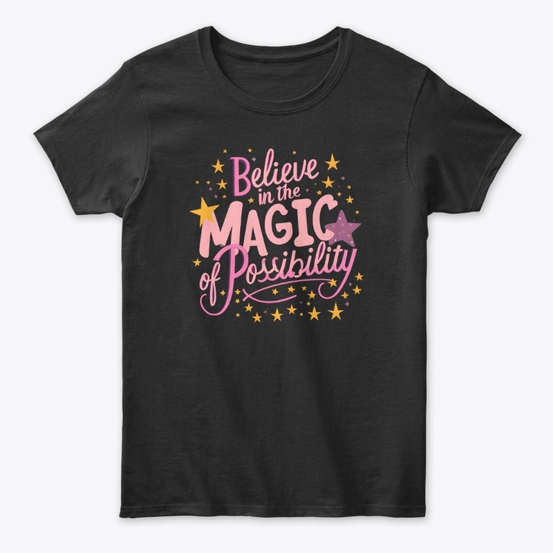 Believe in magic of possibility T-shirt