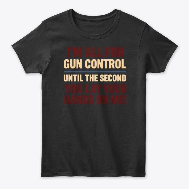 All for Gun Control Until - Women's Classic Tee - Women's Classic Tee - Women's Classic Tee - Women's Classic Tee