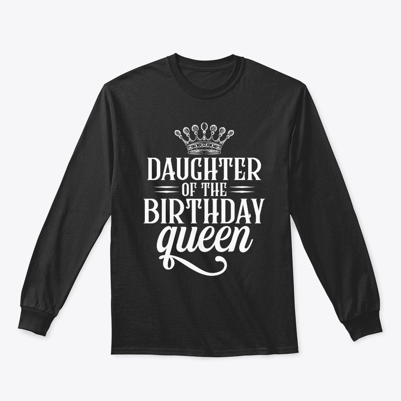 Daughter of the birthday queen t shirt 