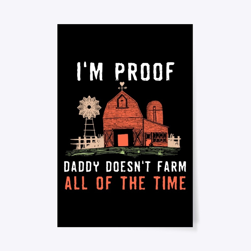 I'm Proof Daddy Doesn't Farm All Time