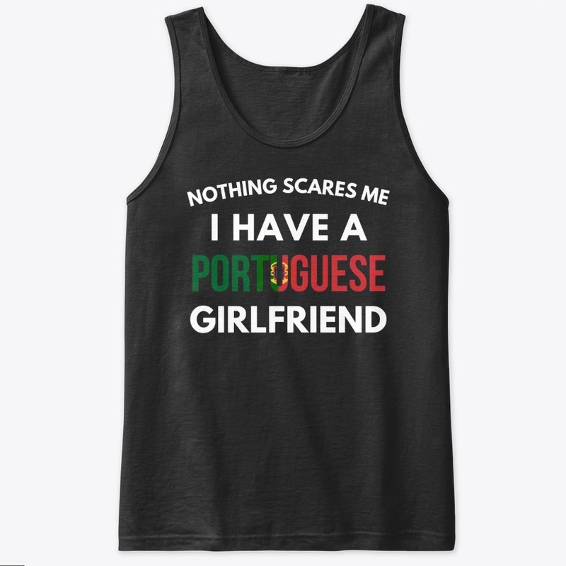 Nothing scares me/ portuguese girlfriend