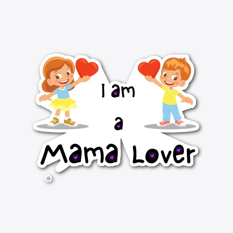 I am a mama lover