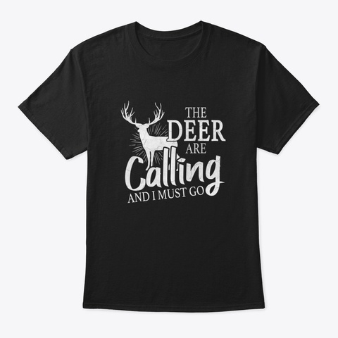 Camping T Shirt The Deer Are Calling And Black T-Shirt Front
