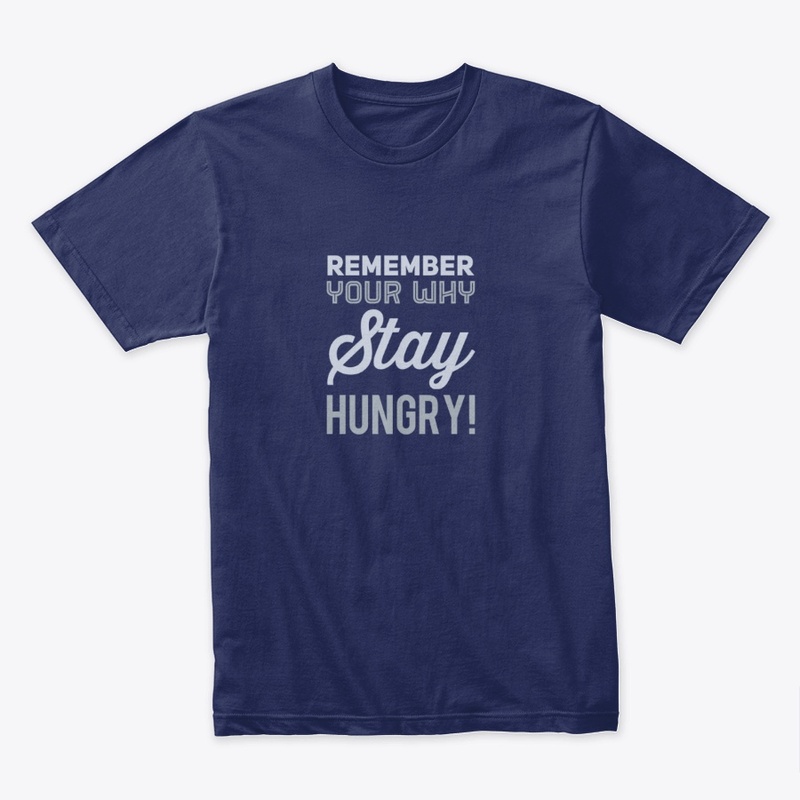Remember Your Why - Stay Hungry