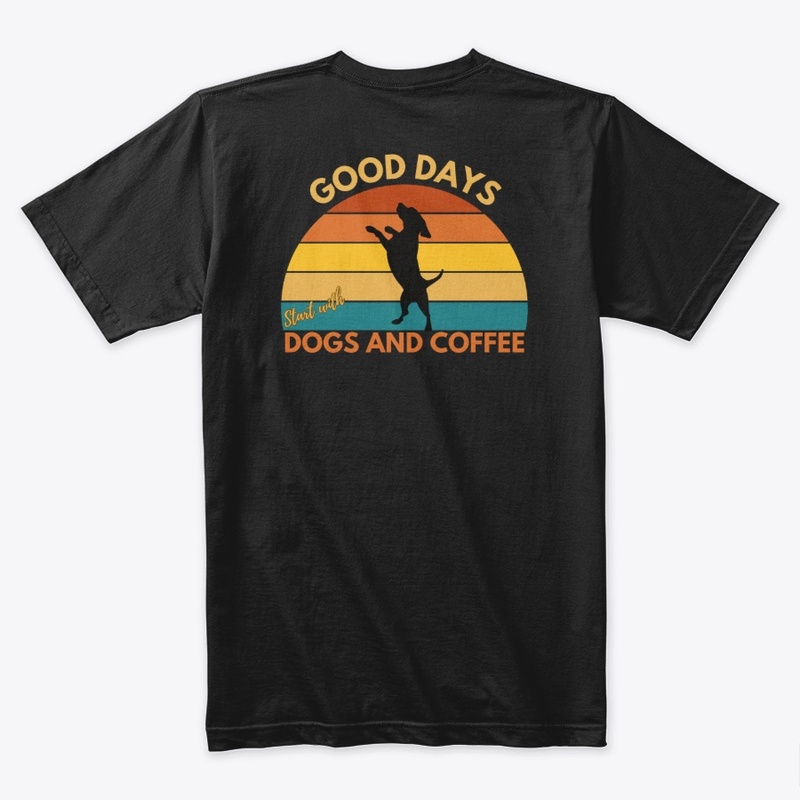 Good Days Start with Dogs and Coffee